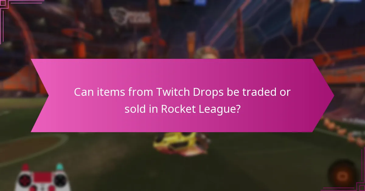 Can items from Twitch Drops be traded or sold in Rocket League?