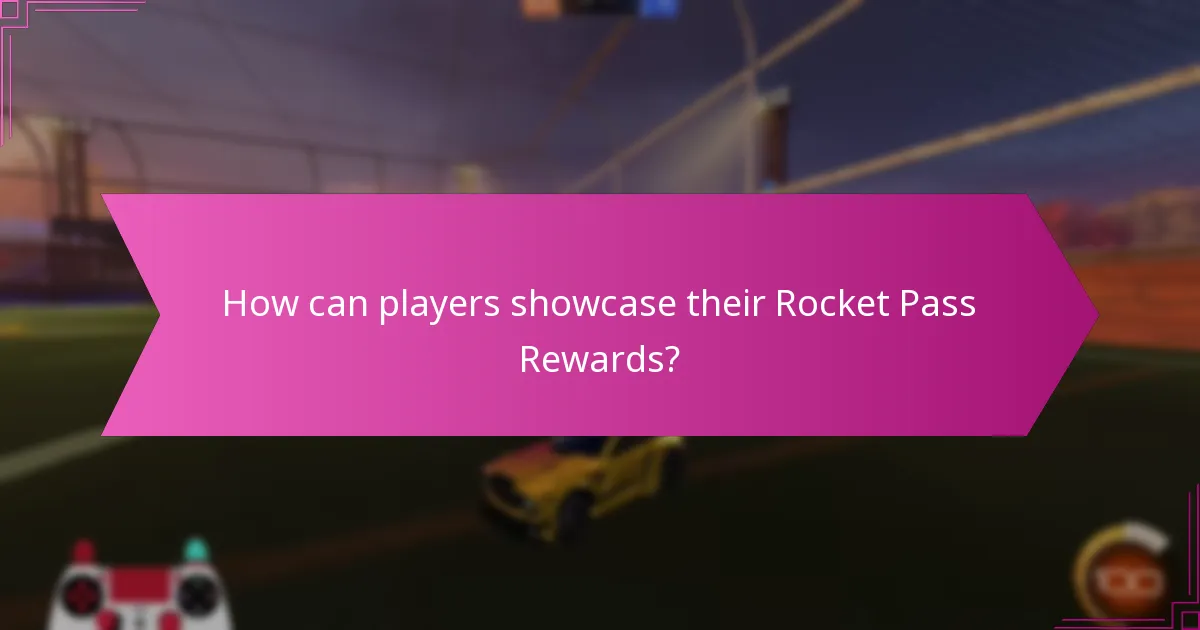 How can players showcase their Rocket Pass Rewards?