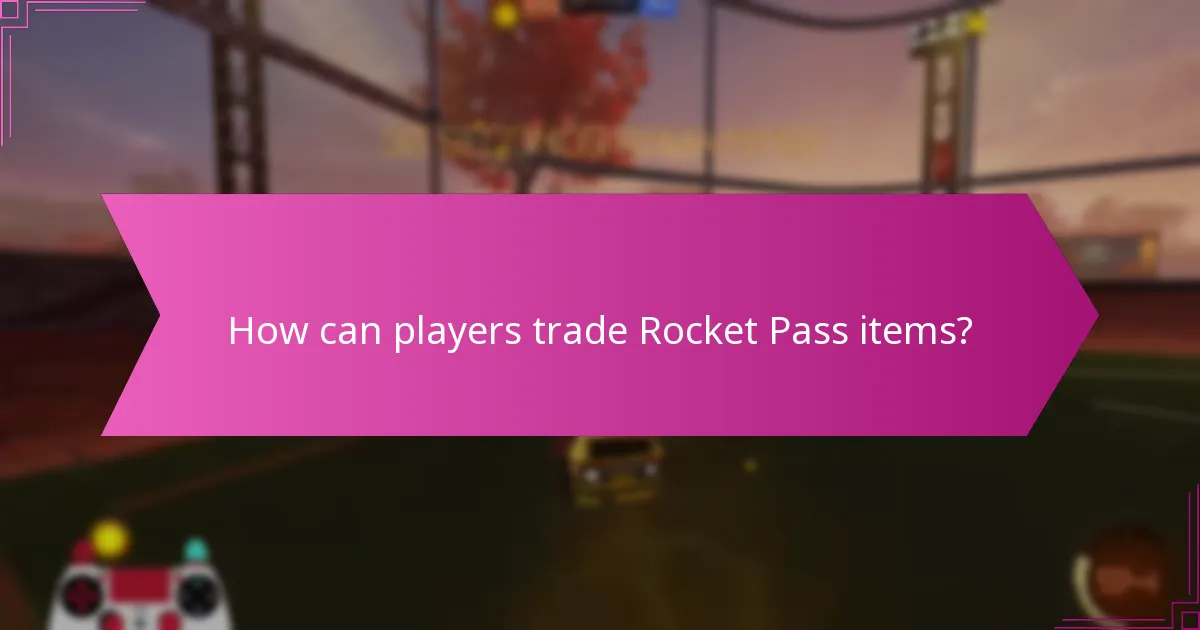 How can players trade Rocket Pass items?