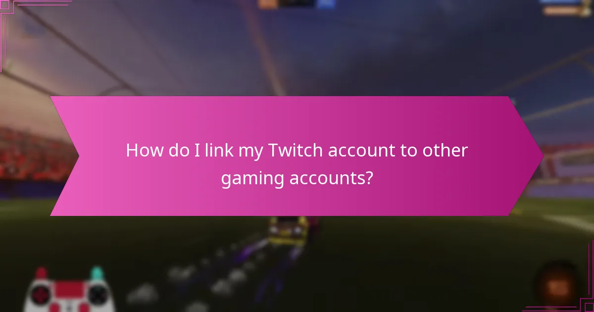 How do I link my Twitch account to other gaming accounts?
