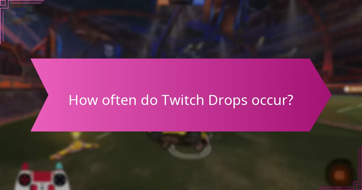 How often do Twitch Drops occur?