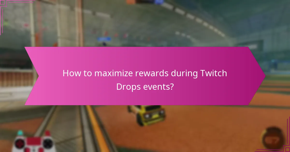 How to maximize rewards during Twitch Drops events?