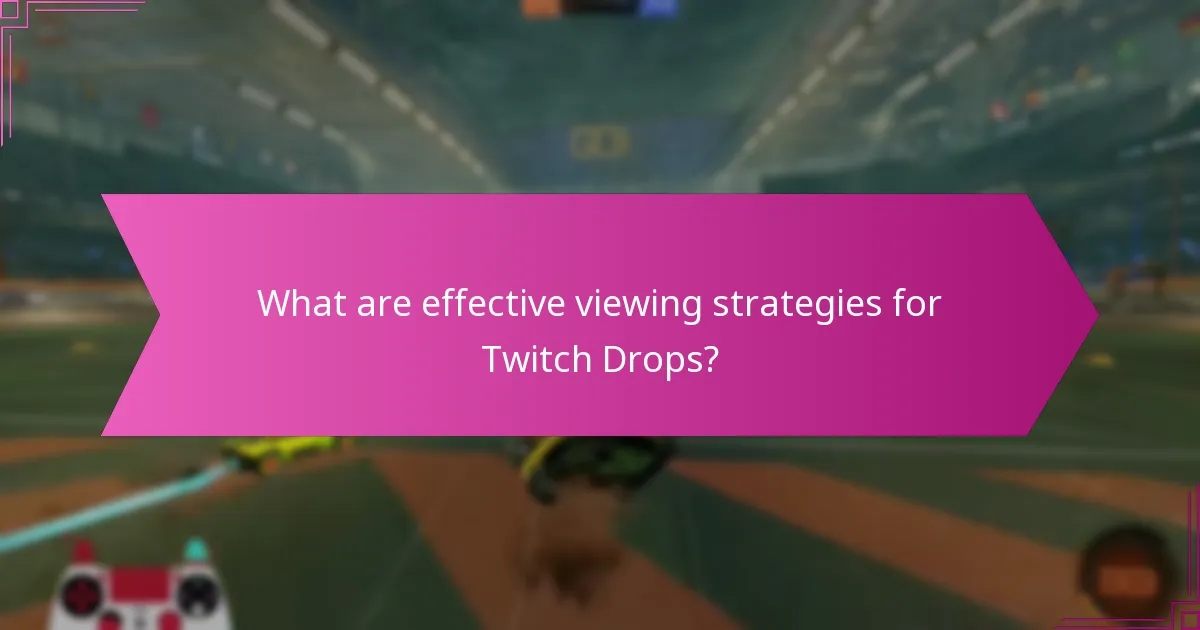 What are effective viewing strategies for Twitch Drops?