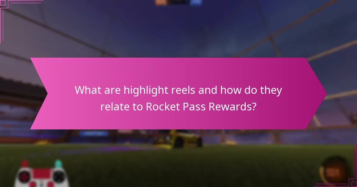What are highlight reels and how do they relate to Rocket Pass Rewards?