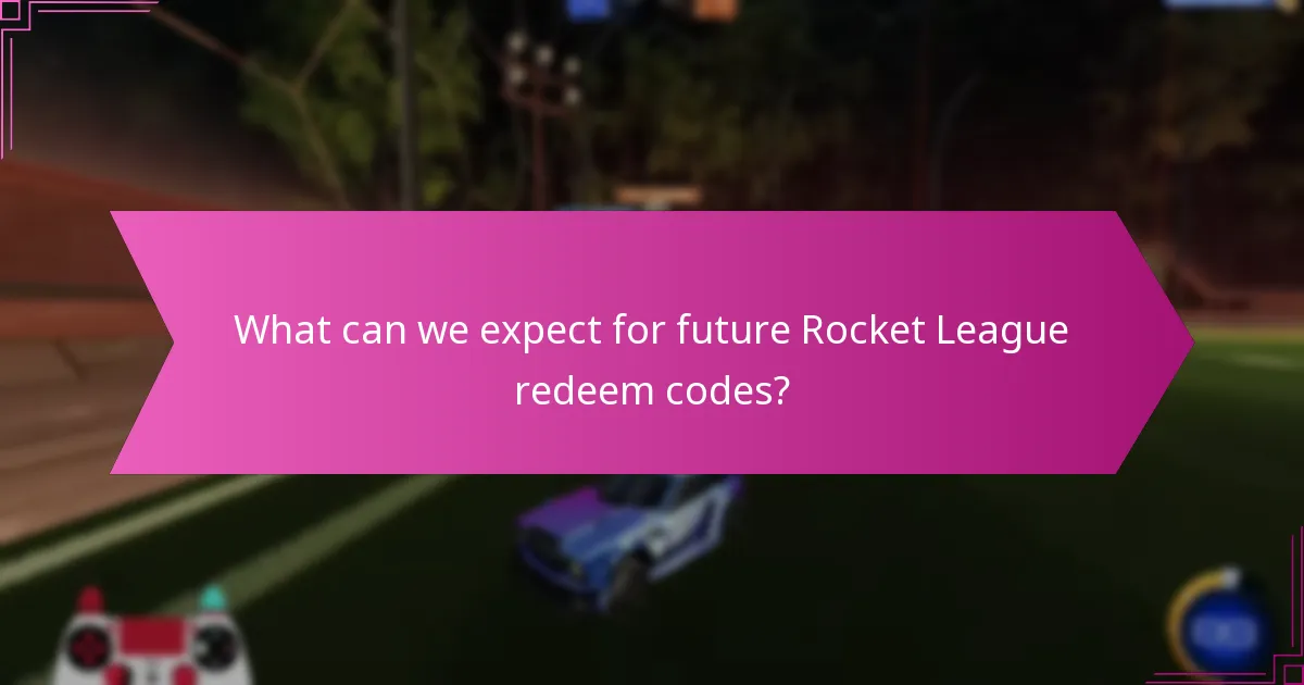 What can we expect for future Rocket League redeem codes?