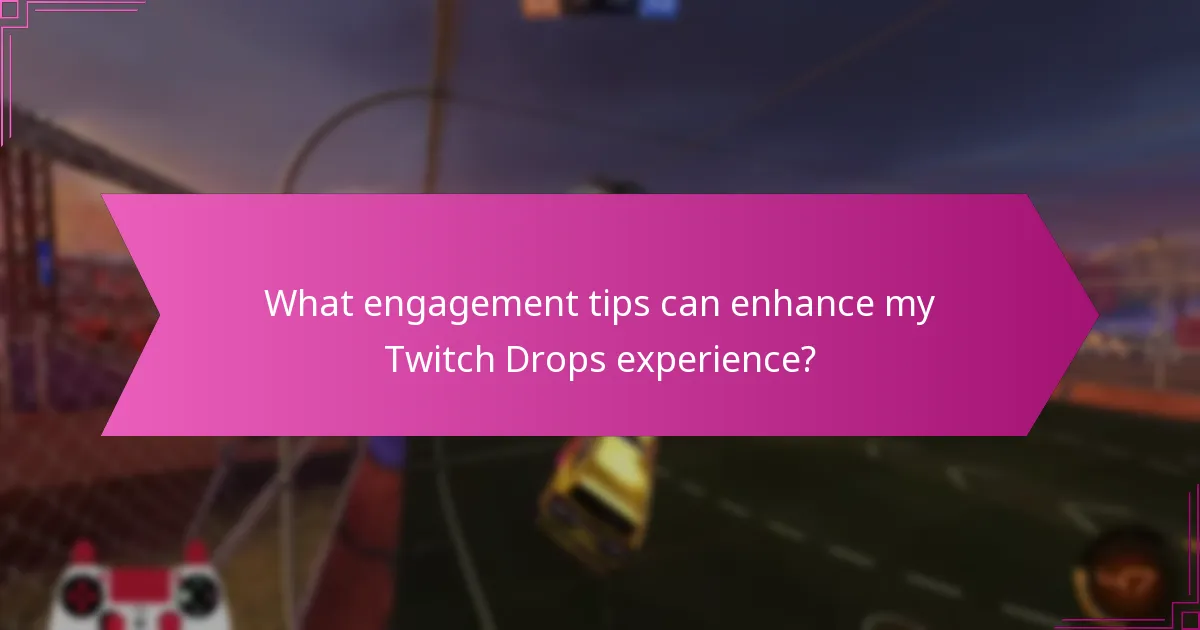 What engagement tips can enhance my Twitch Drops experience?