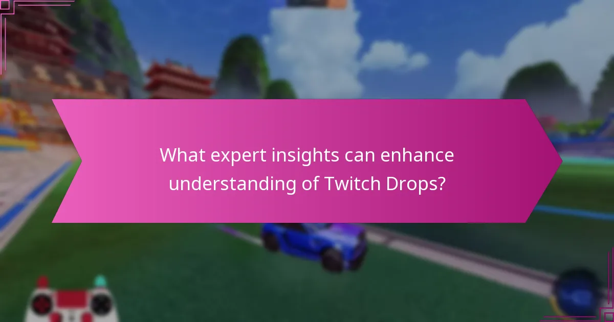 What expert insights can enhance understanding of Twitch Drops?