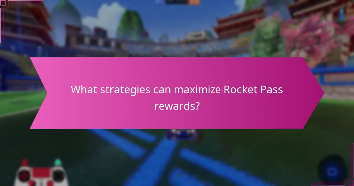 What strategies can maximize Rocket Pass rewards?