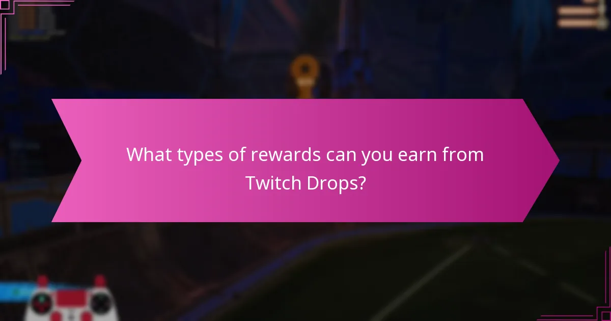 What types of rewards can you earn from Twitch Drops?