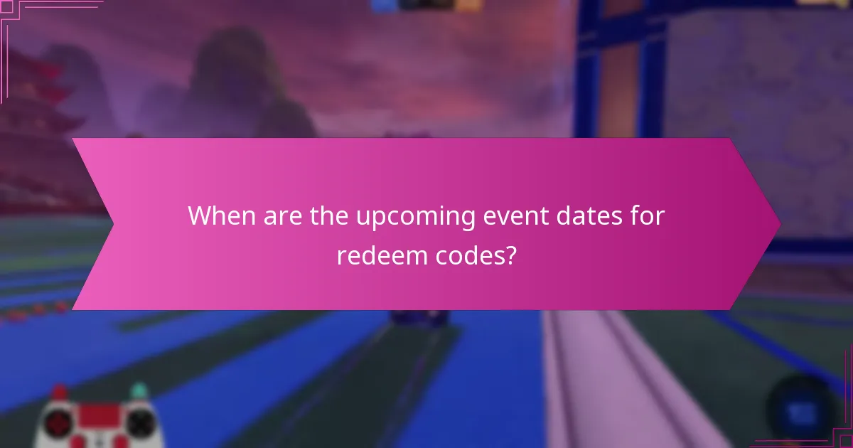 When are the upcoming event dates for redeem codes?