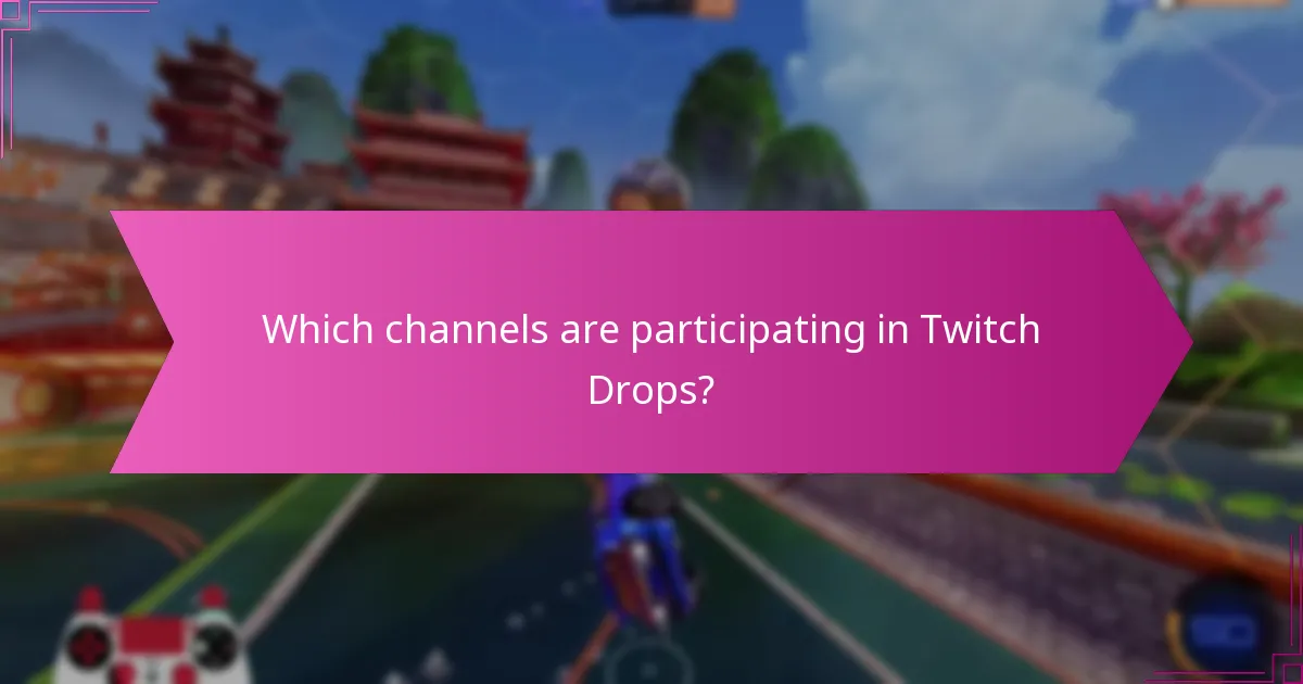 Which channels are participating in Twitch Drops?