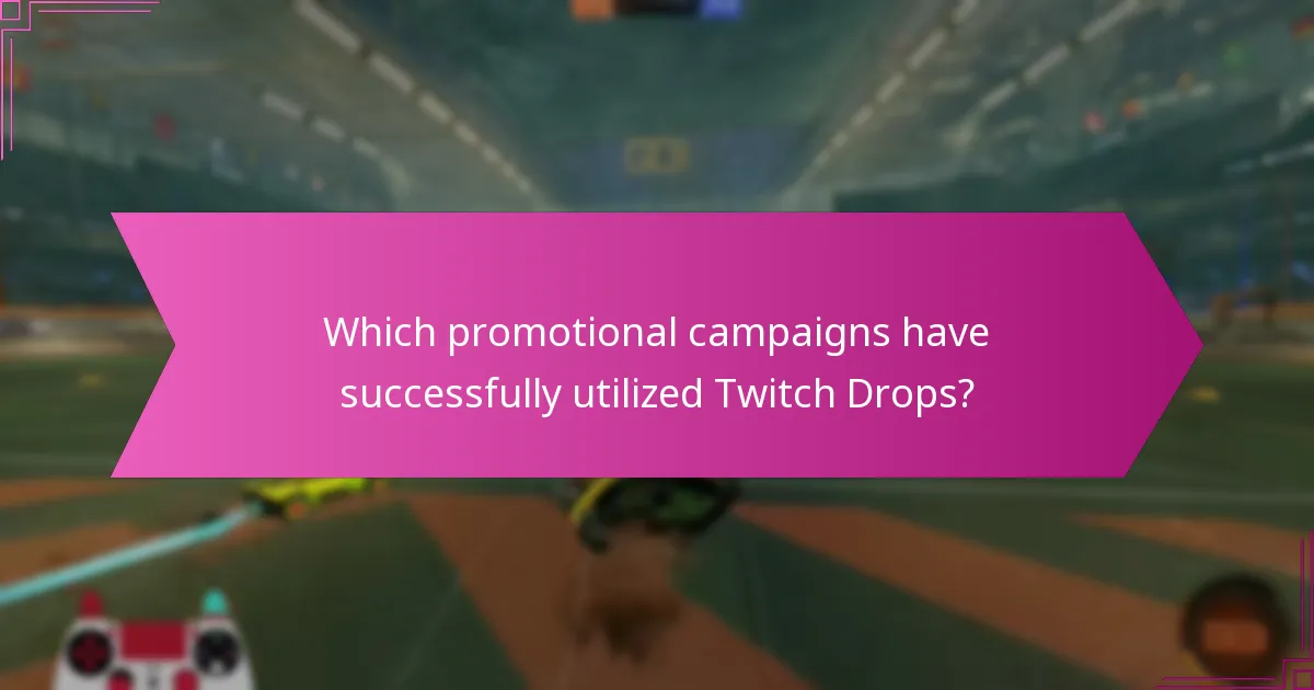 Which promotional campaigns have successfully utilized Twitch Drops?