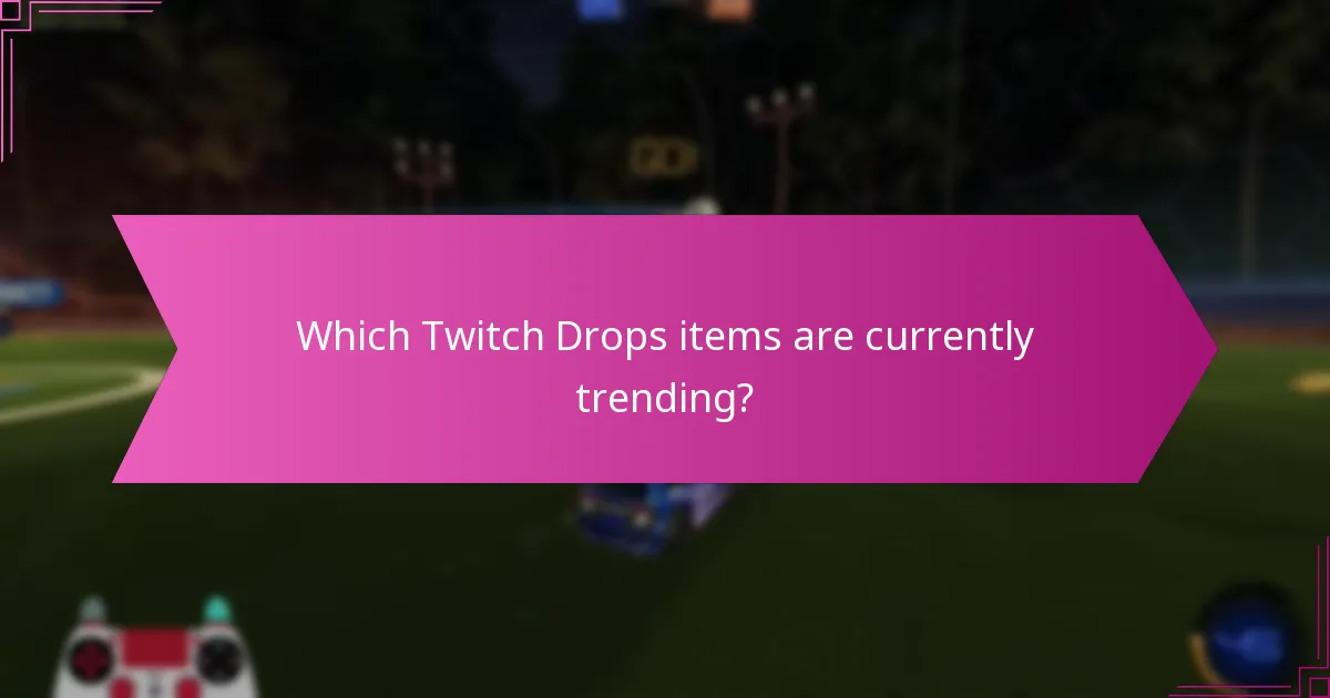 Which Twitch Drops items are currently trending?